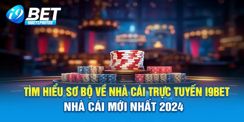 Tìm hiểu sơ bộ về nhà cái trực tuyến I9bet