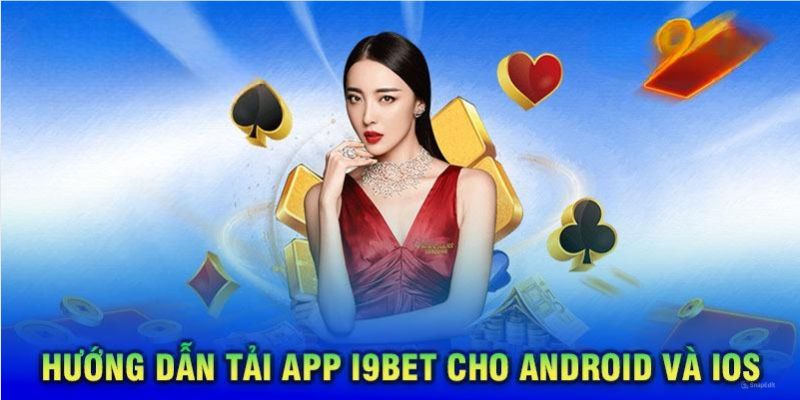 Cung cấp hướng dẫn chi tiết để tải ứng dụng i9BET trên điện thoại di động