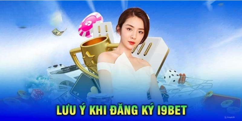 Các vấn đề đáng quan tâm khi tạo tài khoản I9bet