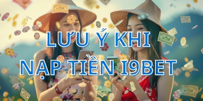 Lưu ý quan trọng của việc giao dịch nạp tiền