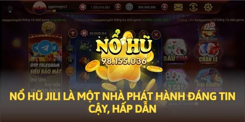 Nổ hũ Jili là một nhà phát hành đáng tin cậy, hấp dẫn