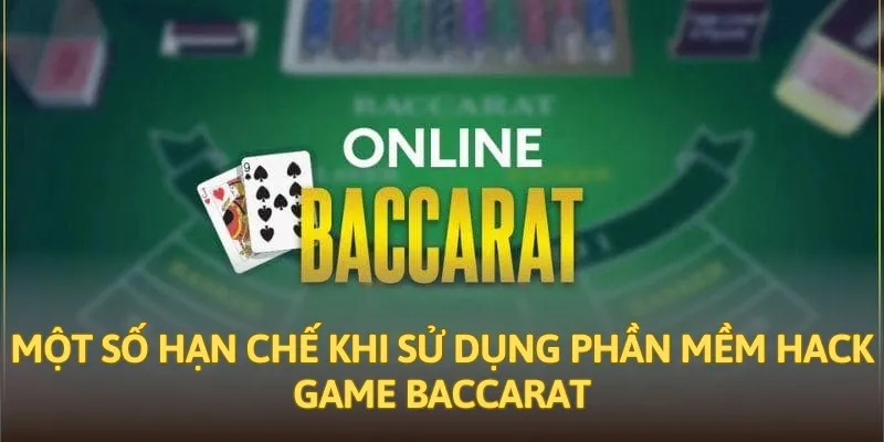 Một số hạn chế khi sử dụng phần mềm hack game Baccarat